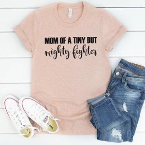 Mom of a Tiny and Mighty Fighter Tshirt